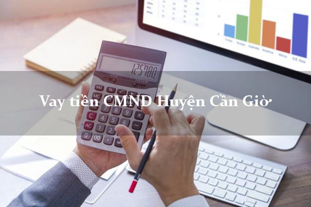 Vay tiền CMND Huyện Cần Giờ Vay tiền CMND Huyện Cần Giờ