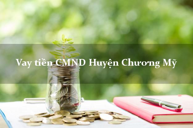 Vay tiền CMND Huyện Chương Mỹ Vay tiền CMND Huyện Chương Mỹ