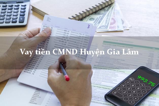 Vay tiền CMND Huyện Gia Lâm Vay tiền CMND Huyện Gia Lâm