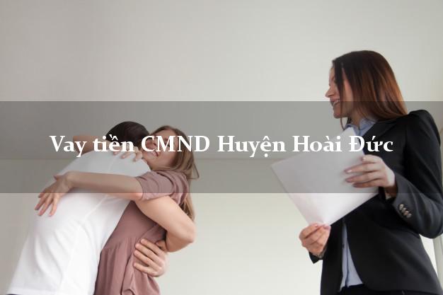 Vay tiền CMND Huyện Hoài Đức Vay tiền CMND Huyện Hoài Đức