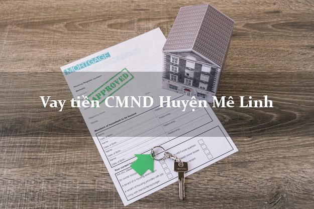 Vay tiền CMND Huyện Mê Linh Vay tiền CMND Huyện Mê Linh