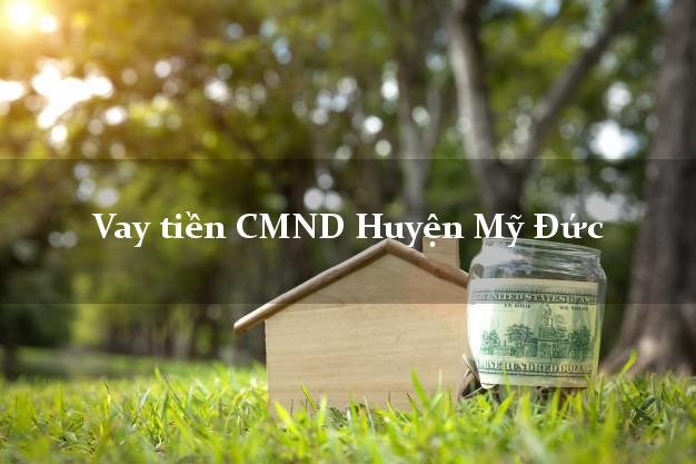 Vay tiền CMND Huyện Mỹ Đức Vay tiền CMND Huyện Mỹ Đức