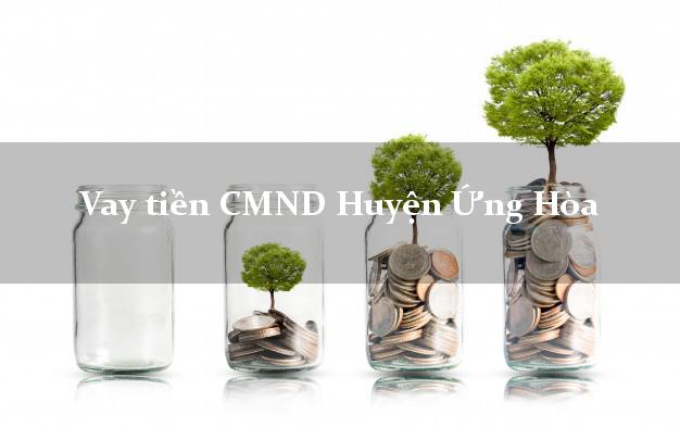 Vay tiền CMND Huyện Ứng Hòa Vay tiền CMND Huyện Ứng Hòa