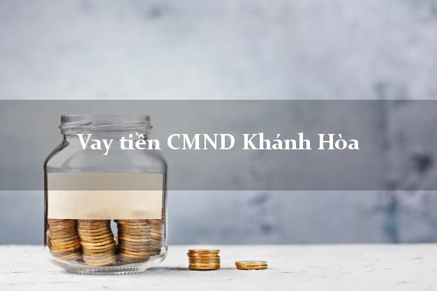 Vay tiền CMND Khánh Hòa Vay tiền CMND Khánh Hòa