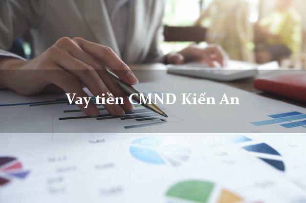 Vay tiền CMND Kiến An Vay tiền CMND Kiến An
