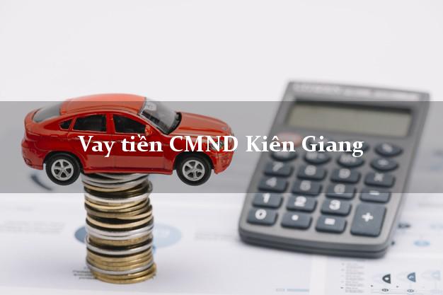 Vay tiền CMND Kiên Giang Vay tiền CMND Kiên Giang