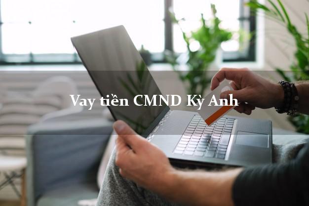 Vay tiền CMND Kỳ Anh Vay tiền CMND Kỳ Anh