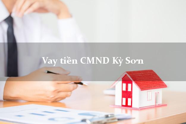 Vay tiền CMND Kỳ Sơn Vay tiền CMND Kỳ Sơn