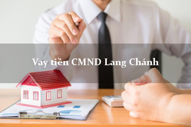 Vay tiền CMND Lang Chánh Vay tiền CMND Lang Chánh