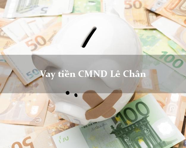 Vay tiền CMND Lê Chân Vay tiền CMND Lê Chân