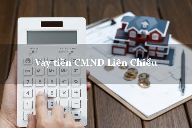 Vay tiền CMND Liên Chiểu Vay tiền CMND Liên Chiểu
