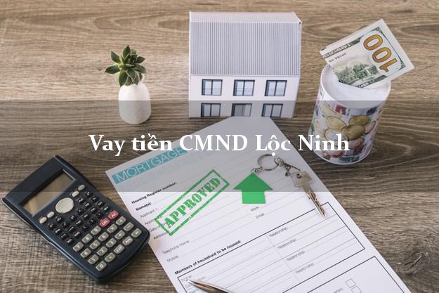 Vay tiền CMND Lộc Ninh Vay tiền CMND Lộc Ninh