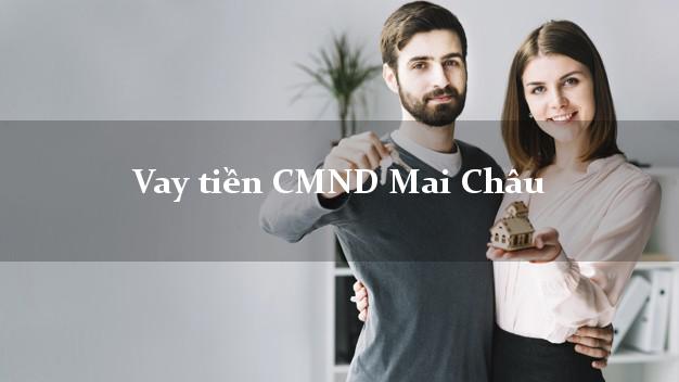 Vay tiền CMND Mai Châu Vay tiền CMND Mai Châu
