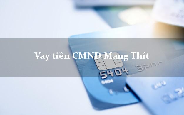 Vay tiền CMND Mang Thít Vay tiền CMND Mang Thít