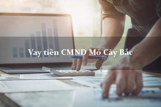 Vay tiền CMND Mỏ Cày Bắc Vay tiền CMND Mỏ Cày Bắc