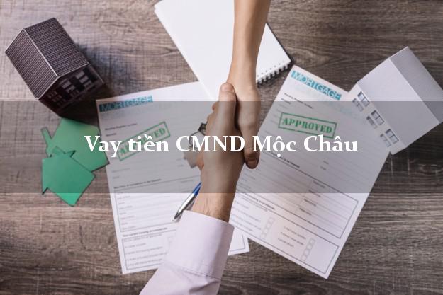 Vay tiền CMND Mộc Châu Vay tiền CMND Mộc Châu