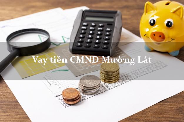 Vay tiền CMND Mường Lát Vay tiền CMND Mường Lát