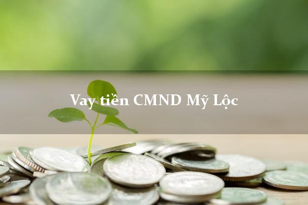 Vay tiền CMND Mỹ Lộc Vay tiền CMND Mỹ Lộc
