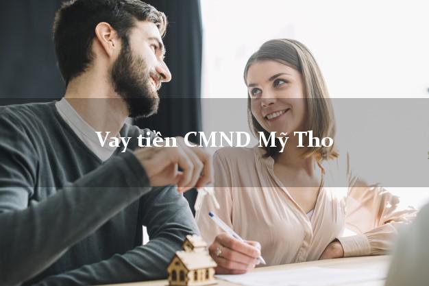 Vay tiền CMND Mỹ Tho Vay tiền CMND Mỹ Tho
