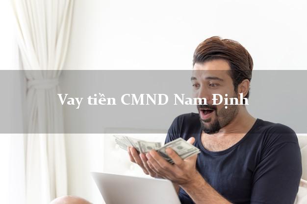 Vay tiền CMND Nam Định Vay tiền CMND Nam Định