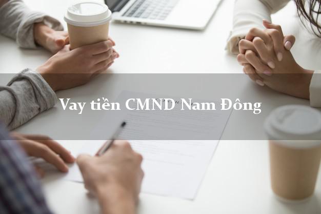 Vay tiền CMND Nam Đông Vay tiền CMND Nam Đông