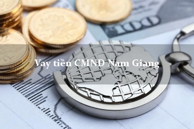 Vay tiền CMND Nam Giang Vay tiền CMND Nam Giang