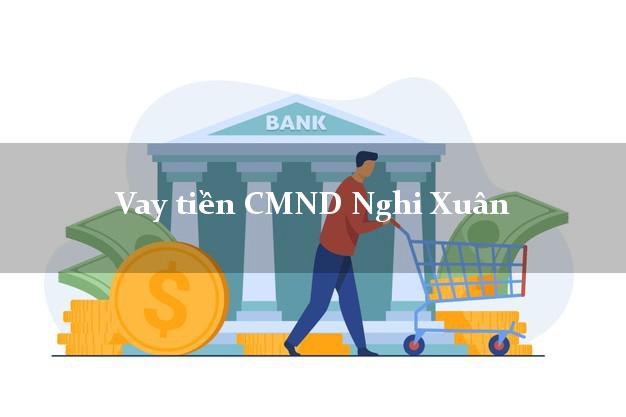Vay tiền CMND Nghi Xuân Vay tiền CMND Nghi Xuân