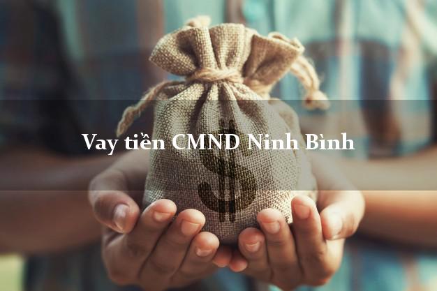 Vay tiền CMND Ninh Bình Vay tiền CMND Ninh Bình