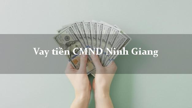 Vay tiền CMND Ninh Giang Vay tiền CMND Ninh Giang