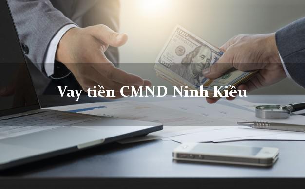 Vay tiền CMND Ninh Kiều Vay tiền CMND Ninh Kiều