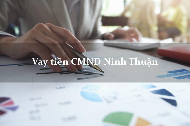 Vay tiền CMND Ninh Thuận Vay tiền CMND Ninh Thuận