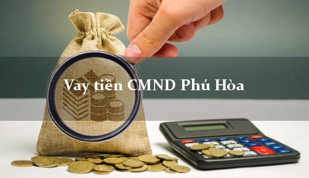 Vay tiền CMND Phú Hòa Vay tiền CMND Phú Hòa