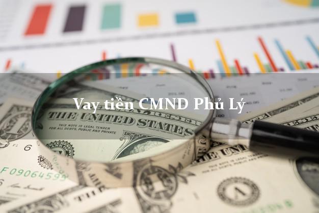 Vay tiền CMND Phủ Lý Vay tiền CMND Phủ Lý