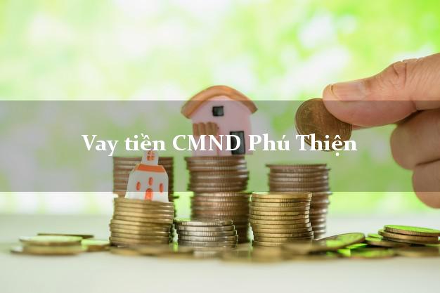 Vay tiền CMND Phú Thiện Vay tiền CMND Phú Thiện
