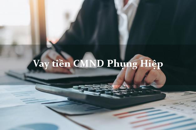 Vay tiền CMND Phụng Hiệp Vay tiền CMND Phụng Hiệp