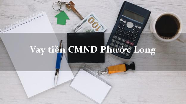 Vay tiền CMND Phước Long Vay tiền CMND Phước Long