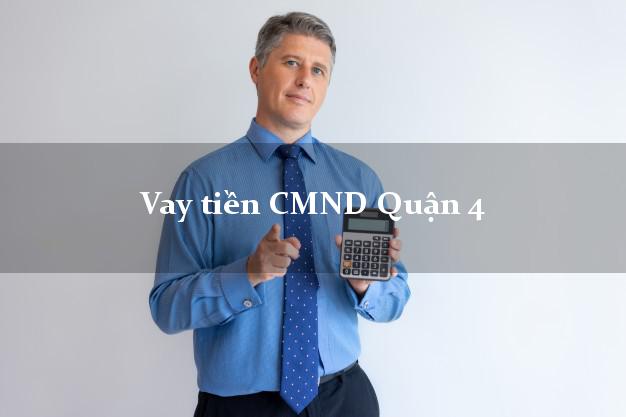 Vay tiền CMND Quận 4 Vay tiền CMND Quận 4