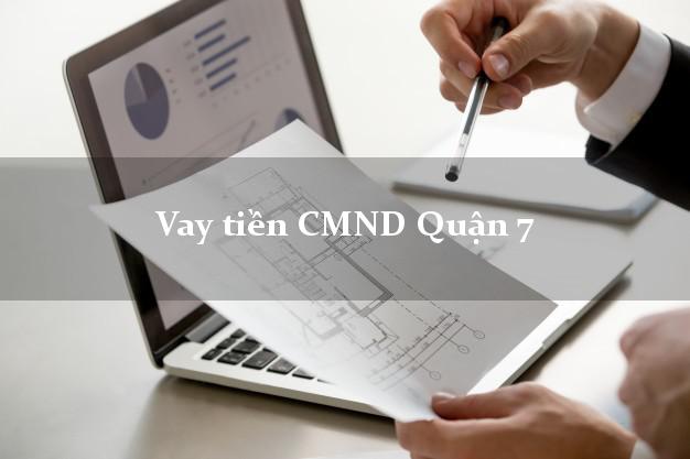 Vay tiền CMND Quận 7 Vay tiền CMND Quận 7