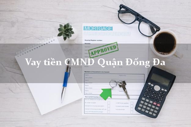 Vay tiền CMND Quận Đống Đa Vay tiền CMND Quận Đống Đa