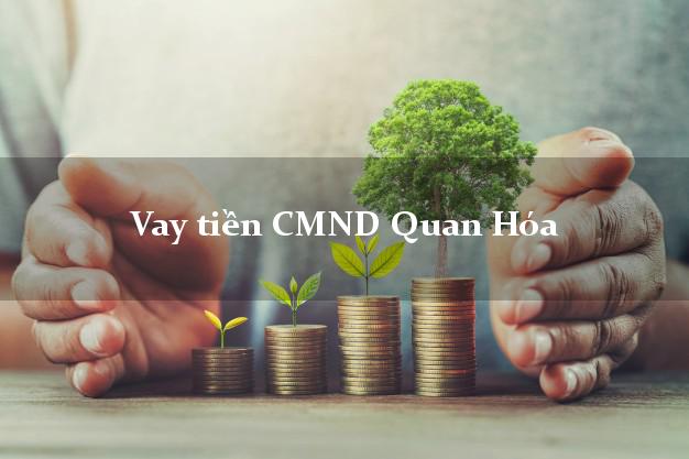 Vay tiền CMND Quan Hóa Vay tiền CMND Quan Hóa