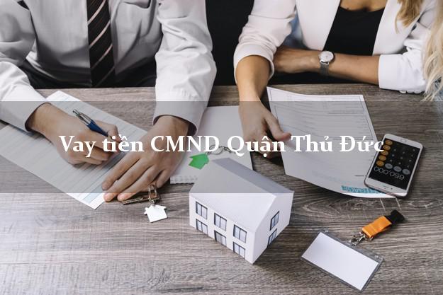 Vay tiền CMND Quận Thủ Đức Vay tiền CMND Quận Thủ Đức