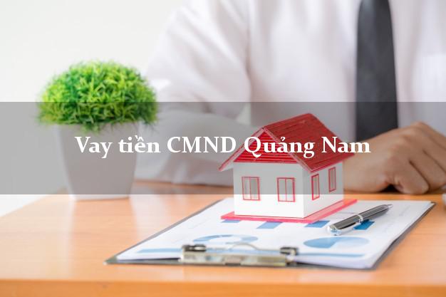 Vay tiền CMND Quảng Nam Vay tiền CMND Quảng Nam