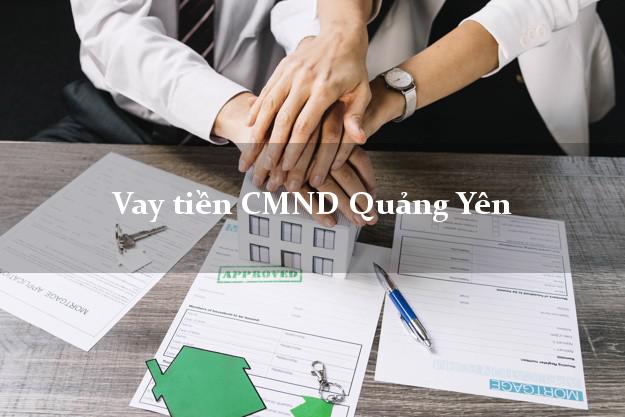 Vay tiền CMND Quảng Yên Vay tiền CMND Quảng Yên