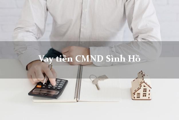 Vay tiền CMND Sình Hồ Vay tiền CMND Sình Hồ