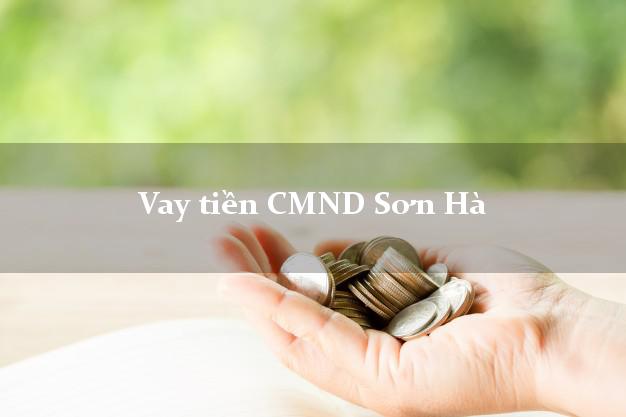 Vay tiền CMND Sơn Hà Vay tiền CMND Sơn Hà