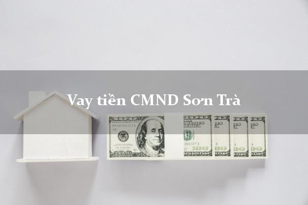 Vay tiền CMND Sơn Trà Vay tiền CMND Sơn Trà