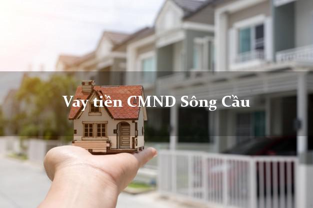 Vay tiền CMND Sông Cầu