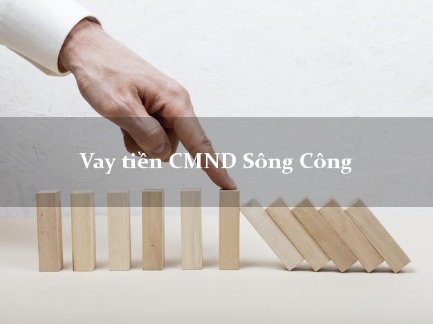 Vay tiền CMND Sông Công Vay tiền CMND Sông Công