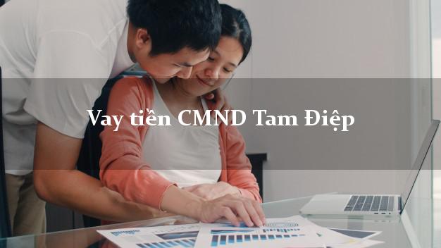 Vay tiền CMND Tam Điệp Vay tiền CMND Tam Điệp