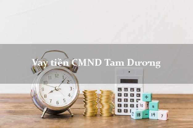Vay tiền CMND Tam Đường Vay tiền CMND Tam Đường